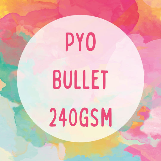 BULLET 240GSM PYO